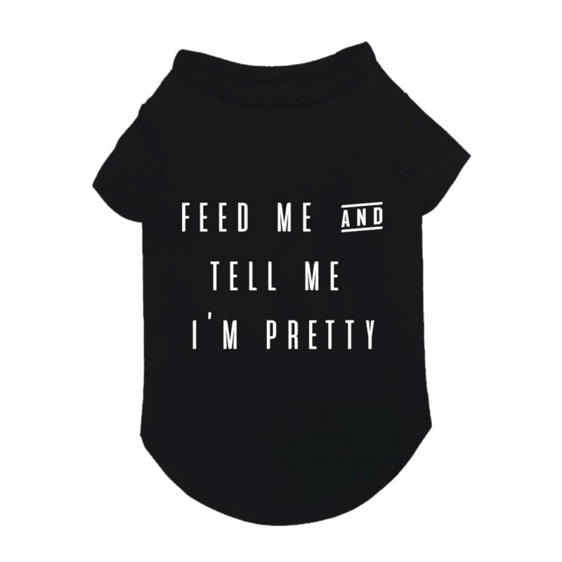 FAB DOG | Feed Me and Tell Me I’m Pretty T-Shirt